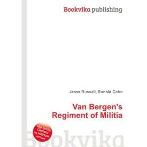    Van Bergens Regiment of Militia Ronald Cohn Jesse Russell Books