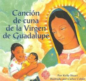   la Virgen de Guadalupe by Kelly Stuart, Bright Sky Press  Hardcover