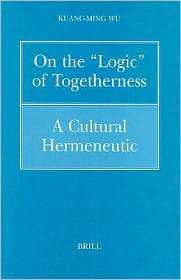 On the Logic of Togetherness A Cultural Hermeneutic, (9004110003 