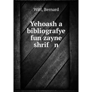    Yehoash a bibliografye fun zayne shrif n Bernard Witt Books