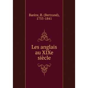   anglais au XIXe siÃ¨cle B. (Bertrand), 1755 1841 BarÃ¨re Books