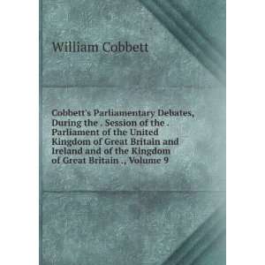   of the Kingdom of Great Britain ., Volume 9 William Cobbett Books