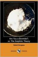 Are You a Bromide?; or, The Gelett Burgess