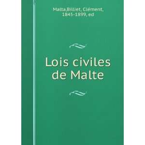   Lois civiles de Malte Billiet, CleÌment, 1845 1899, ed Malta Books