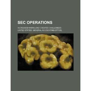  SEC operations increased workload creates challenges 