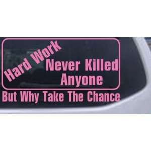 5in    Hard Work Never Killed Anyone But Why Take A Chance Funny 
