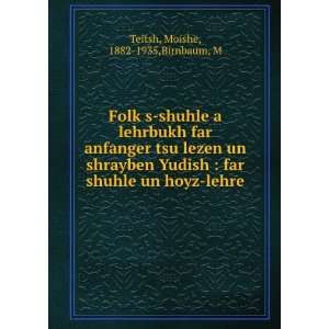   far shuhle un hoyz lehre Moishe, 1882 1935,Birnbaum, M Teitsh Books