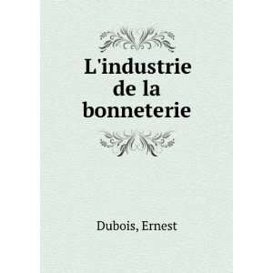  Lindustrie de la bonneterie Ernest Dubois Books