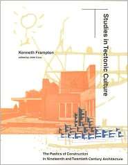 Studies in Tectonic Culture The Poetics of Construction in Nineteenth 