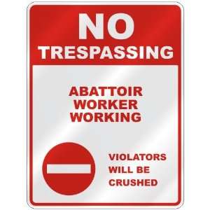  NO TRESPASSING  ABATTOIR WORKER WORKING VIOLATORS WILL BE 
