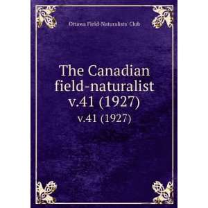   field naturalist. v.41 (1927) Ottawa Field Naturalists Club Books