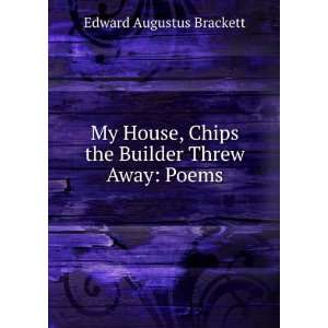   Chips the Builder Threw Away Poems Edward Augustus Brackett Books