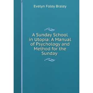   of Psychology and Method for the Sunday . Evelyn Foley Braley Books