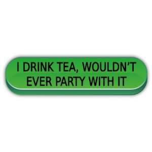  I drink tea political funny slogan car bumper sticker 