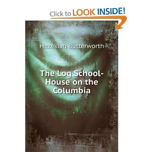  The Log School House on the Columbia Hezekiah Butterworth Books