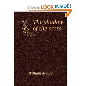  The shadow of the cross William Adams Books