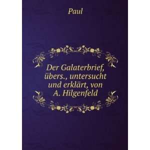   Ã¼bers., untersucht und erklÃ¤rt, von A. Hilgenfeld Paul Books