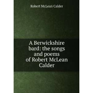   songs and poems of Robert McLean Calder Robert McLean Calder Books
