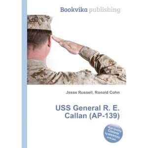    USS General R. E. Callan (AP 139) Ronald Cohn Jesse Russell Books