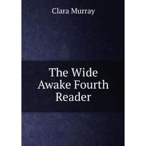  The Wide Awake Fourth Reader Clara Murray Books