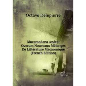   LittÃ©rature Macaronique (French Edition) Octave Delepierre Books