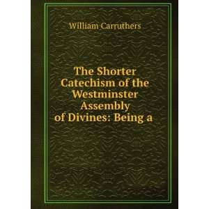   Assembly of Divines Being a . William Carruthers  Books