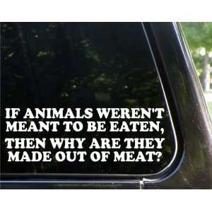 If animals werent meant to be eaten, why are they made out of meat 