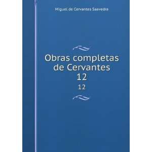   Obras completas de Cervantes. 12 Miguel de Cervantes Saavedra Books