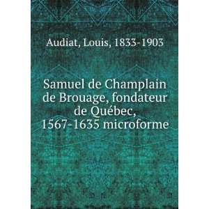 Samuel de Champlain de Brouage, fondateur de QuÃ©bec, 1567 1635 