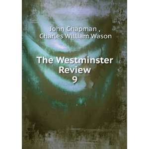   The Westminster Review. 9 Charles William Wason John Chapman  Books