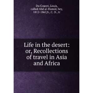  Life in the desert or, Recollections of travel in Asia 