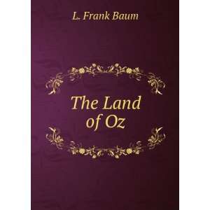   Oz  a sequel to The wizard of Oz L. Frank Neill, John R. Baum Books