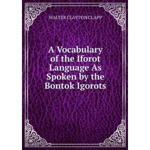   Language As Spoken by the Bontok Igorots WALTER CLAYTON CLAPP Books