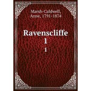  Ravenscliffe. 1 Anne, 1791 1874 Marsh Caldwell Books