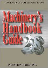 Machinerys Handbook 28th Edition Guide, (0831128992), John M. Amiss 