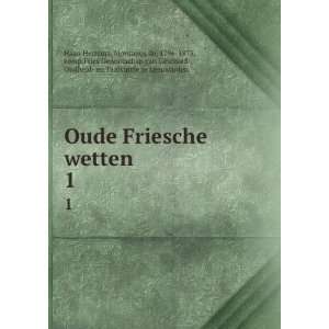  Oude Friesche wetten . 1 Montanus de, 1796 1873, comp 