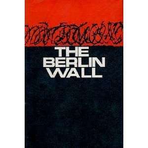 Berlin Wall / by Pierre Galante, with Jack Miller Pierre. Jack Miller 