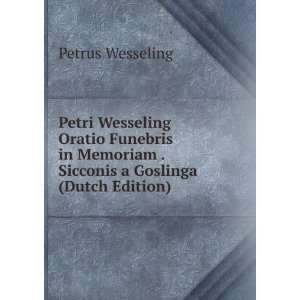  Petri Wesseling Oratio Funebris in Memoriam . Sicconis a 