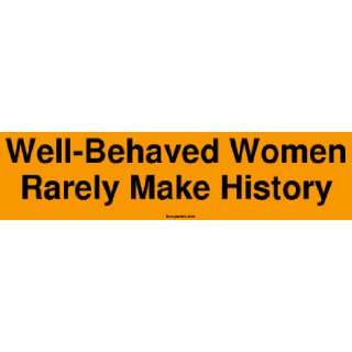  Well Behaved Women Rarely Make History MINIATURE Sticker 