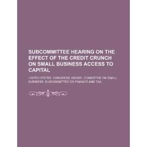  Subcommittee hearing on the effect of the credit crunch on 
