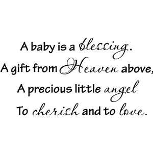  A baby is a blessing. A gift from Heaven above, A precious 