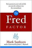   The Fred Factor How Passion in Your Work and Life 