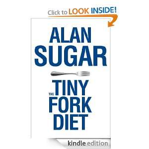 The Tiny Fork Diet Alan Sugar  Kindle Store