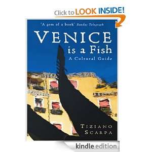 Venice is a Fish A Cultural Guide Tiziano Scarpa  Kindle 