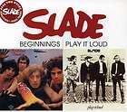 SLADE   BEGINNINGS/PLAY IT LOUD [CD NEW]