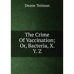   Vaccination; Or, Bacteria, X. Y. Z. Deane Tenison  Books