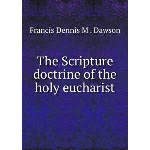   doctrine of the holy eucharist Francis Dennis M . Dawson Books