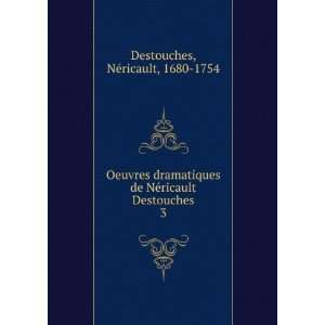   NÃ©ricault Destouches. 3 NÃ©ricault, 1680 1754 Destouches Books