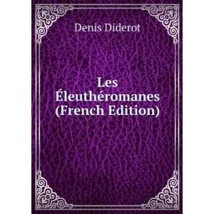    Les Ã?leuthÃ©romanes (French Edition) Denis Diderot Books