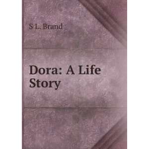  Dora A Life Story S L. Brand Books